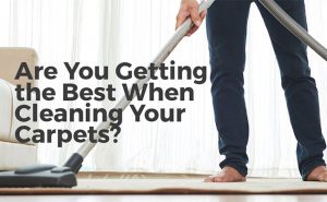 Are You Getting the Best When Cleaning Your Carpets?